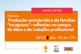 Produção sociojurídica de famílias "incapazes": reflexões no campo da ética e do trabalho profissional