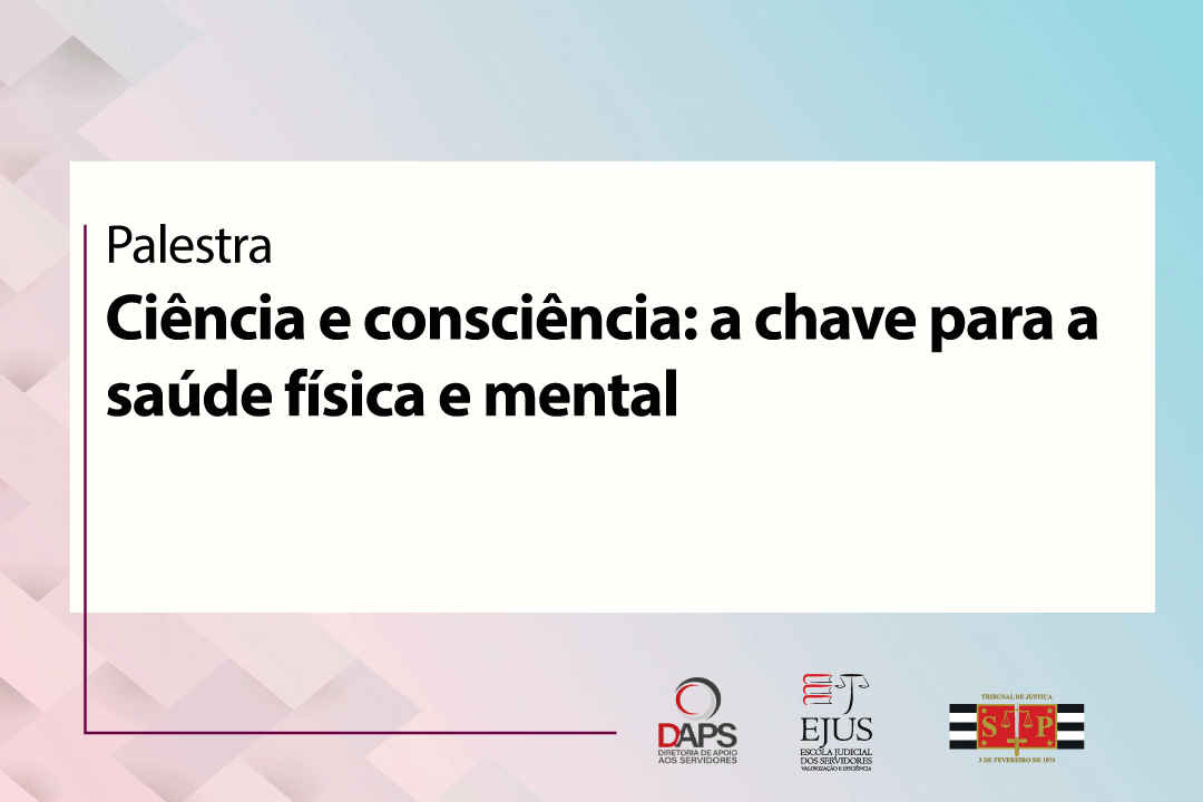 Palestra - Ciência e consciência: a chave para a saúde física e mental
