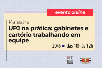 UPJ na prática: gabinetes e cartórios trabalhando em equipe