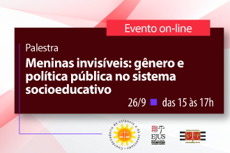Palestra - Meninas invisíveis: gênero e política pública no sistema socioeducativo
