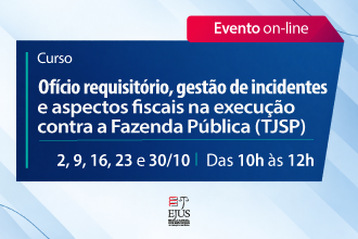 
			Ofício requisitório, gestão de incidentes
			e aspectos fiscais na execução
			contra a Fazenda Pública (TJSP)
		