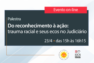 Palestra - Do Reconhecimento à Ação Trauma Racial e seus Ecos no Judiciário 