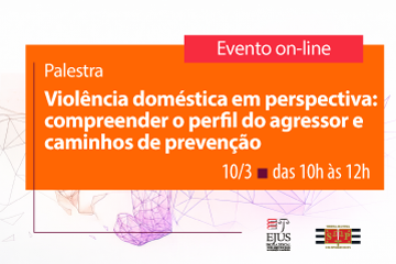 Palestra - Violência doméstica em perspectiva: compreender o perfil do agressor e caminhos de prevenção