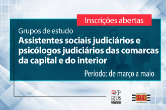 Grupos de estudo - Assistentes sociais judiciários e psicólogos judiciários das comarcas da capital e interior