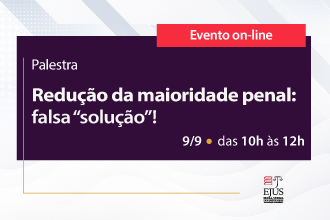 Palestra - Redução da maioridade penal: falsa "solução"!