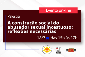 Palestra - A contrução social do abusador sexual incestuoso: reflexões necessárias