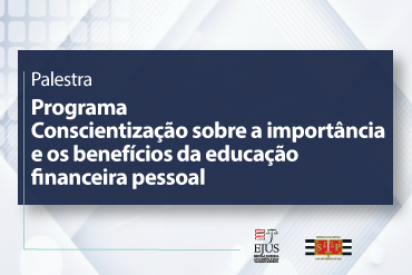 Palestra - Programa Conscientização sobre a importância e os benefícios da educação financeira pessoal