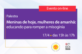 Palestra - Meninas de hoje, mulheres de amanhã: educando para romper a misoginia
