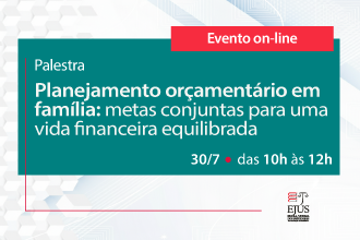 Programa Educação Financeira - Palestra Planejamento Orçamentário em Família - Metas Conjuntas para uma Vida Financeira Equilibrada