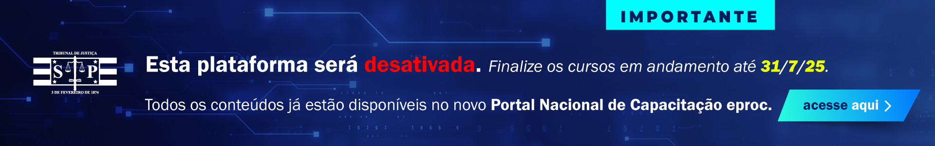 Esta plataforma será desativada. Finalize os cursos até 31/7.Todos os conteúdos já no Portal Nacional eproc, acesse aqui.